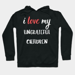 Mothers Day gift for Ungrateful Children Hoodie